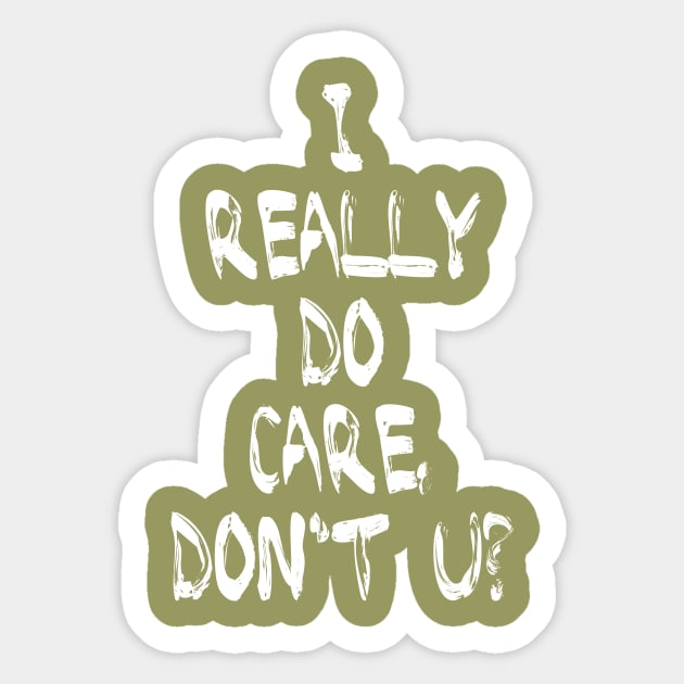 I Really DO Care, Don't U? Sticker by omardakhane